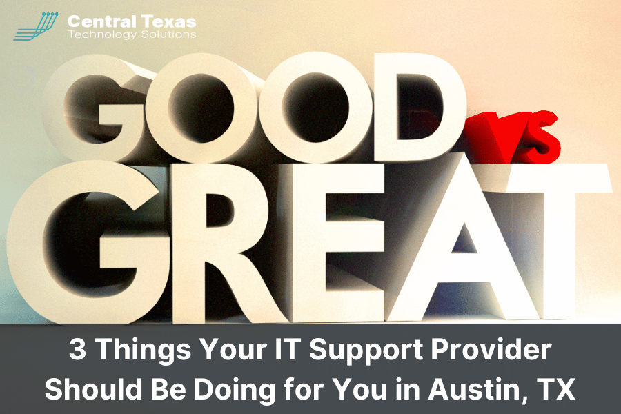 3 Things Your IT Support Provider Should Be Doing for You in Austin, TX