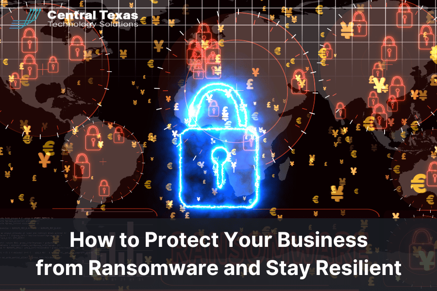 How to Protect Your Business from Ransomware and Stay Resilient